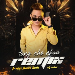 Từng Cho Nhau Remix  || Triệu Tuấn Linh x Dj Văn