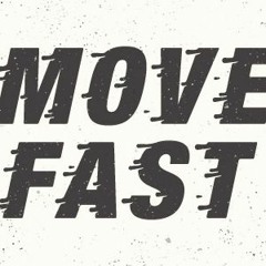 move fast