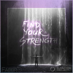 Fabbro & Sunscope Project - Find Your Strength