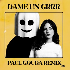 DAME UN GRRR (PAUL GOUDA REMIX)