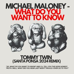 Michael Maloney - What Do You Want To Know (Tommy Twin Santa Ponsa 2024 Remix)