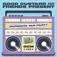 Good Custard Mixtape 135: Monsieur Van Pratt