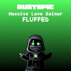 [Dustepic] Massive Love Gainer (Fluffed)