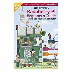 [READ] [KINDLE PDF EBOOK EPUB] The Official Raspberry Pi Beginner's Guide (The Official Raspberry Pi