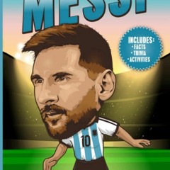 ⚡Ebook✔ Messi: The Complete Story of a Football Superstar: 100+ Interesting Trivia Questions, I