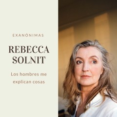 07 Exanonimas RebeccaSolnit