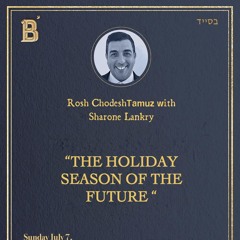 “THE HOLIDAY OF THE FUTURE “ -ROSH CHODESH TAMUZ- Sharone Lankry 5784