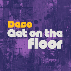 Get On The Floor - DESO