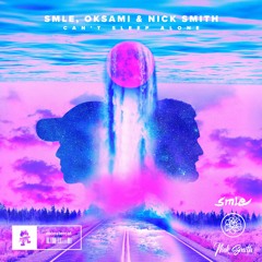 smle, oksami & Nick Smith - Can't Sleep Alone