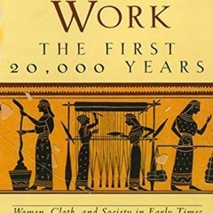 Download Now  Women's Work: The First 20,000 Years: Women, Cloth, and Society in Early Times by