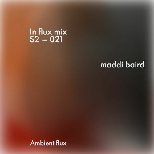 In flux mix 21 – Maddi Baird