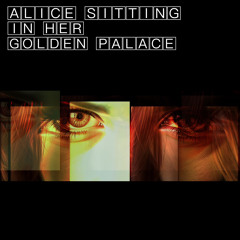 Alice (sitting in her golden palace)