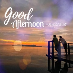 Good Afternoon By HinCoi Ft MQ