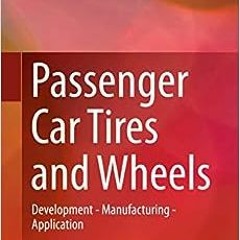 Read online Passenger Car Tires and Wheels: Development - Manufacturing - Application by Günter Lei