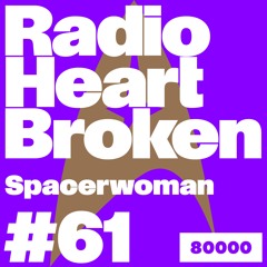 Radio Heart Broken - Episode 61 - Spacer Woman