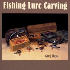 Read [KINDLE PDF EBOOK EPUB] Basic Fishing Lure Carving by  Greg Hays 🗃️