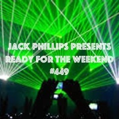 Jack Phillips Presents Ready For The Weekend #449