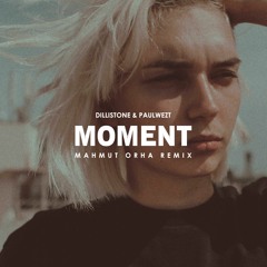 Dillistone & PaulWetz - Moment (Mahmut Orhan Remix)
