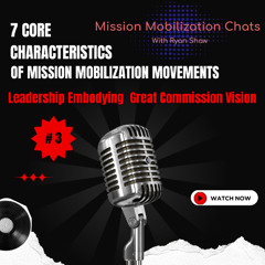 Episode 51 - 7 Core Characteristics of Mission Mobilization Movements - # 3