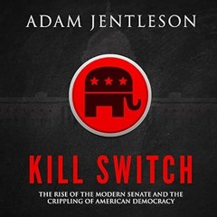 PDF [Download] Kill Switch: The Rise of the Modern Senate and the Crippling of Americ