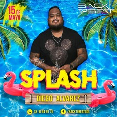 Back To Beat Presents "Splash" (Diego Alvarez Special Podcast)