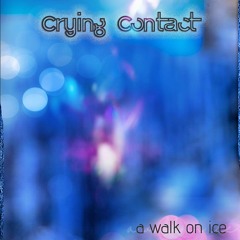 CRYING CONTACT - A Walk On Ice