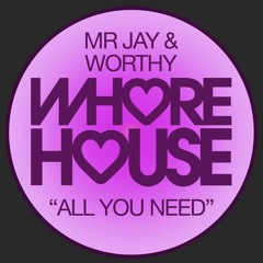 Mr Jay & Worthy - All You Need (Original Mix) Whore House RELEASED 12.04.21