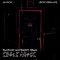 KNOCK KNOCK [BLURREDMOVEMENT REMIX]