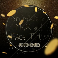Shameless Vs Mr.X 3rd Face T.H.1.5 ( JBOB Edit) Free Download