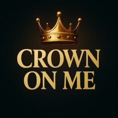 CROWN ON ME