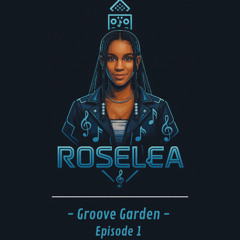 Rose Lea's  Groove Garden Ep.1 - Afrohouse