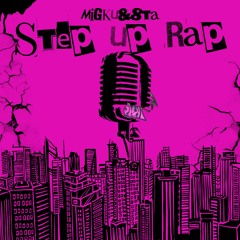 Step up Rap feat.MIGKU.8ta 【Track. by WICSTONE】