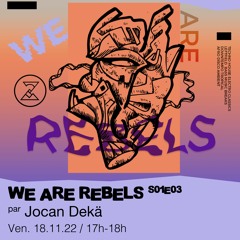 We Are Rebels S01E03 - Jocan Dekä présente : Rebelles conscients du monde - 18/11/2022
