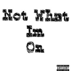Fiifth Not what I’m on (feat. Bands4eva)