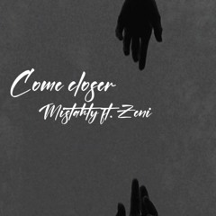 Come closer - Mistahty ft. Zeni