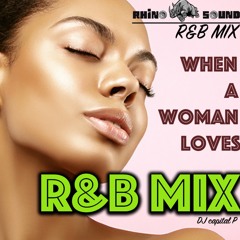 SMOOTH R&B MIX, RHINO SOUND ............When a woman loves...