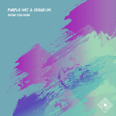 SERGE:OK & Purple Hat - Show You Now (Original Mix)
