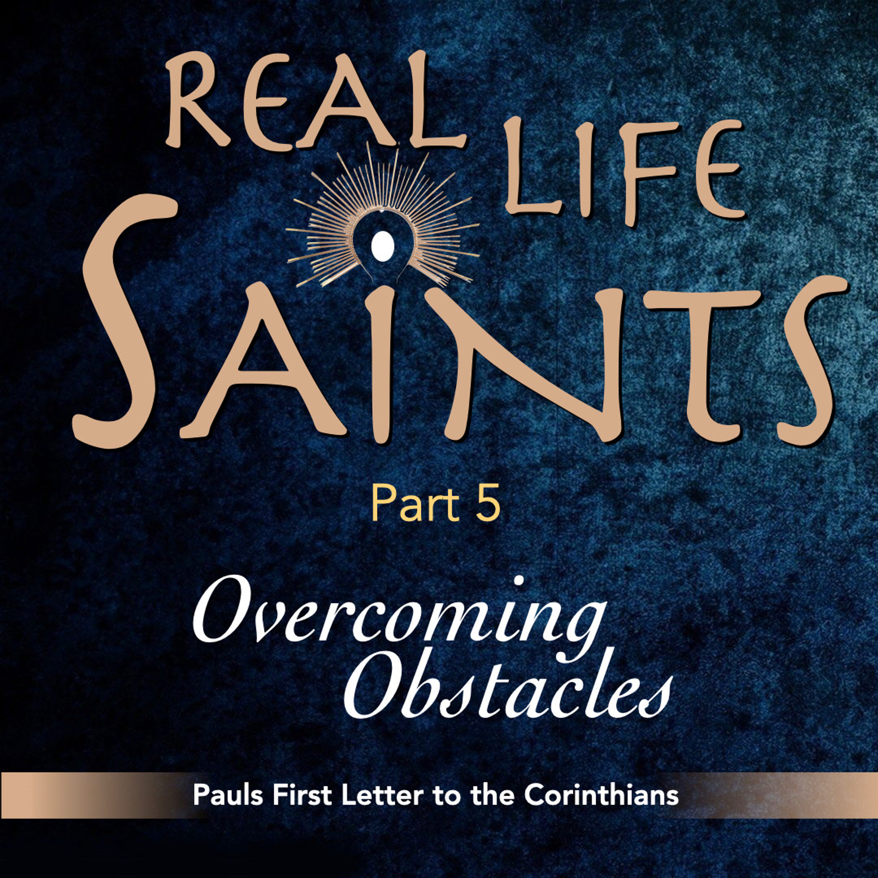 7-11-21 Saints Part 5: Becoming What You Already Are - Overcoming Obstacles