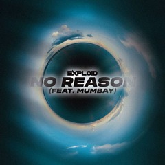 Exploid - No Reason (Feat. Mumbay)