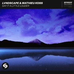 LVNDSCAPE & Mathieu Koss - Say It A Little Louder [OUT NOW]