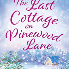 [READ] EBOOK 💝 The Last Cottage on Pinewood Lane: A Small Town Christmas Romance by