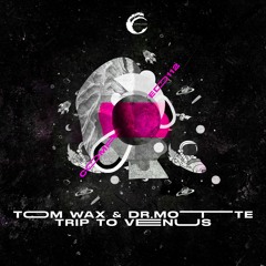 Tom Wax & Dr. Motte - Trip To Venus [Premiere | CMPL110]