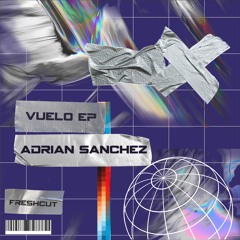 Adrian Sanchez - Vuelo (Original Mix) CUT VERSION