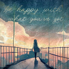 Be Happy With What You've Got