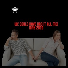 We Could Have Had It All MAY 2020 Mix