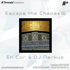 Escape the Chaos #16:  En Cor & DJ Narkus (*Lewisham) - 06-Feb-24