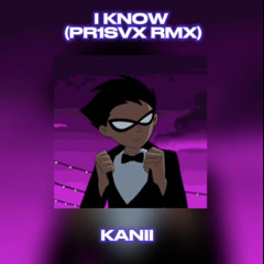 kanii - i know [pr1svx rmx] (sped up)