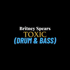 Britney Spears - Toxic D&B