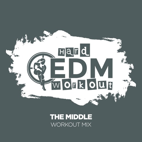 Hard EDM Workout - The Middle (Workout Mix Edit 140 Bpm)