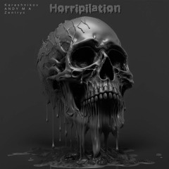 Horripilation - Karashnikov, ANDY M A & Zentryc (FREE DL)